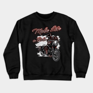 Make life a ride, Born to ride, live to ride Crewneck Sweatshirt